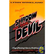 In Shadow of the Devil : A Saga of Retaining Values in a World Gone Mad