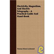 Electricity, Magnetism, And Electric Telegraphy