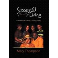 Successful Family Living: A Christian Guide to Having a Successful Family