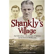 The Football Village The Extraordinary Life and Times of Glenbuck and its Famous Sons