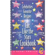 Eat Like the Stars Cookbook : Celebrities Favorite Recipes