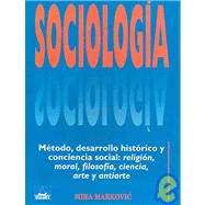 Sociologia / Sociology: Metodo, Desarrollo Historico y Conciencia Social: Religion, Moral, Filosofia, Ciencia, Arte y Antiarte / Method, Historical Development, Social Consci