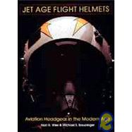 Jet Age Flight Helmets : Aviation Headgear in the Modern Age