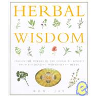 Herbal Wisdom : A Seasonal Book of Healing Herbs and Plants for Mind, Body and Spirit