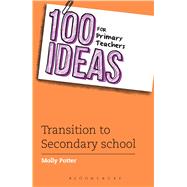 100 Ideas for Primary Teachers: Transition to Secondary School