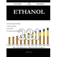 Ethanol 221 Success Secrets - 221 Most Asked Questions On Ethanol - What You Need To Know