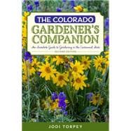 The Colorado Gardener's Companion An Insider's Guide to Gardening in the Centennial State