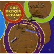 Our Broken Dreams : Child Migration in Southern Africa