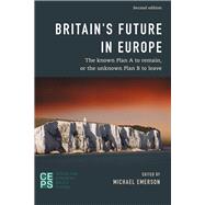 Britain's Future in Europe The Known Plan A to Remain or the Unknown Plan B to Leave