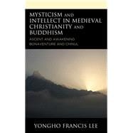 Mysticism and Intellect in Medieval Christianity and Buddhism Ascent and Awakening in Bonaventure and Chinul