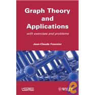 Graphs Theory and Applications With Exercises and Problems