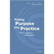 Putting Purpose Into Practice The Economics of Mutuality,9780198870708