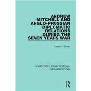 Andrew Mitchell and Anglo-prussian Diplomatic Relations During the Seven Years War