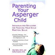 Parenting Your Asperger Child : Individualized Solutions for Teaching Your Child Practical Skills