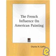 The French Influence on American Painting,9781425470708