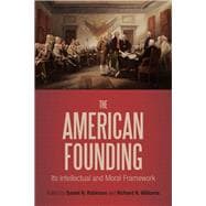 The American Founding Its Intellectual and Moral Framework
