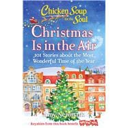 Chicken Soup for the Soul: Christmas Is in the Air 101 Stories about the Most Wonderful Time of the Year