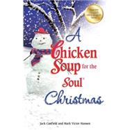 A Chicken Soup for the Soul Christmas Stories to Warm Your Heart and Share with Family During the Holidays