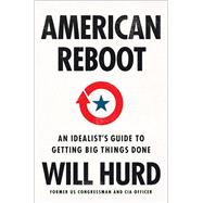 American Reboot An Idealist's Guide to Getting Big Things Done