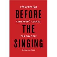 Before the Singing Structuring Children's Choirs for Success