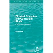 Physical Education and Curriculum Study (Routledge Revivals): A Critical Introduction