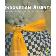 Indonesian Accents: Architecture, Interior Design, Art