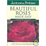 Jackson and Perkins Beautiful Roses Made Easy : Southern Edition