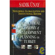 Neoliberal Globalization And Institutional Reform: The Political Economy of Development And Planning in Turkey