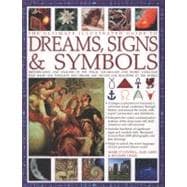 The Ultimate Illustrated Guide to Dreams Signs & Symbols Identification and analysis of the visual vocabulary and secret language that shapes our thoughts and dreams and dictates our reactions to the world