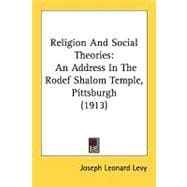Religion and Social Theories : An Address in the Rodef Shalom Temple, Pittsburgh (1913)