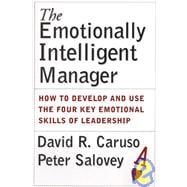 The Emotionally Intelligent Manager How to Develop and Use the Four Key Emotional Skills of Leadership