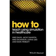 How to Teach Using Simulation in Healthcare