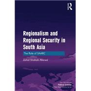 Regionalism and Regional Security in South Asia: The Role of SAARC