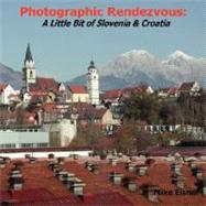 Photographic Rendezvous: A Little Bit of Slovenia and Croatia