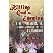 Killing God’s Enemies: The Crazy War Against Jews, African-Americans and the U.S. Government
