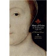 Mary of Guise in Scotland, 1548–1560