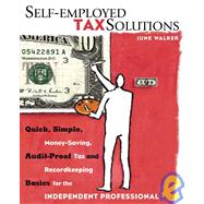 Self-Employed Tax Solutions : Quick, Simple, Money-Saving, Audit-Proof Tax and Recordkeeping Basics for the Independent Professional