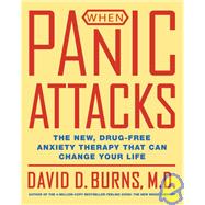 When Panic Attacks : The New, Drug-Free Anxiety Therapy That Can Change Your Life