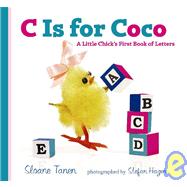 C Is for Coco A Little Chick's First Book of Letters