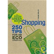 The Little Green Book of Shopping 250 Tips for an Eco Lifestyle