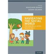Navigating the Social World What Infants, Children, and Other Species Can Teach Us