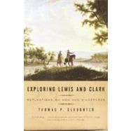Exploring Lewis and Clark Reflections on Men and Wilderness