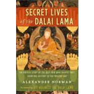 Secret Lives of the Dalai Lama: The Untold Story of the Holy Men Who Shaped Tibet, from Pre-history to the Present Day