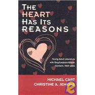 The Heart Has Its Reasons Young Adult Literature with Gay/Lesbian/Queer Content, 1969-2004