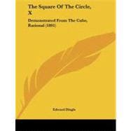 Square of the Circle, X : Demonstrated from the Cube, Rational (1891)