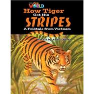 Our World Readers: How Tiger Got His Stripes American English