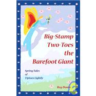 Big-Stamp Two-Toes the Barefoot Giant : Spring Tales of Tiptoes Lightly
