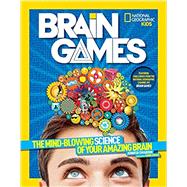 National Geographic Kids Brain Games The Mind-Blowing Science of Your Amazing Brain