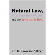 Natural Law, the Zero Point Field, and the Spirit That Is Holy