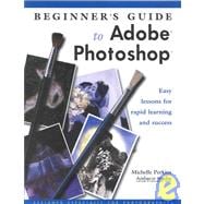 Beginner's Guide to Adobe Photoshop: Easy Lessons for Rapid Learning and Success
